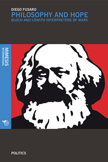 Philosophy and Hope. Bloch and Löwith Interpreters of Marx
