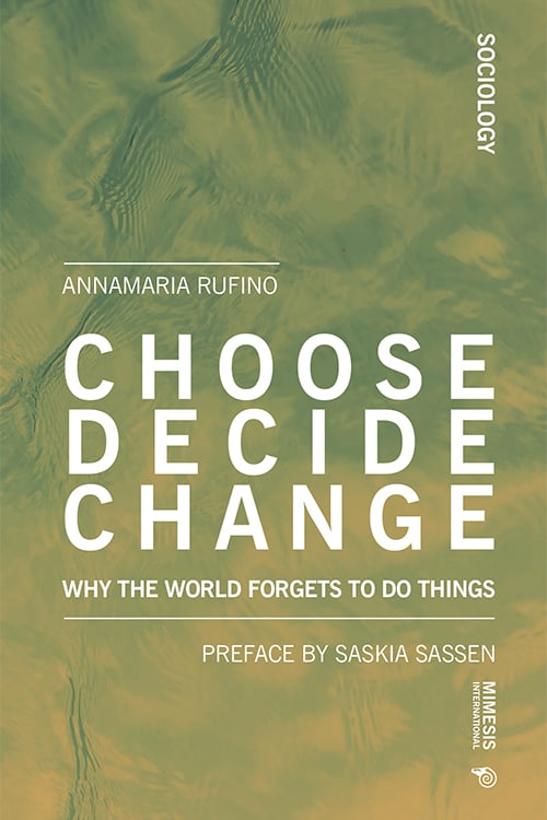 Choose Decide Change. Why the World Forgets to Do Things