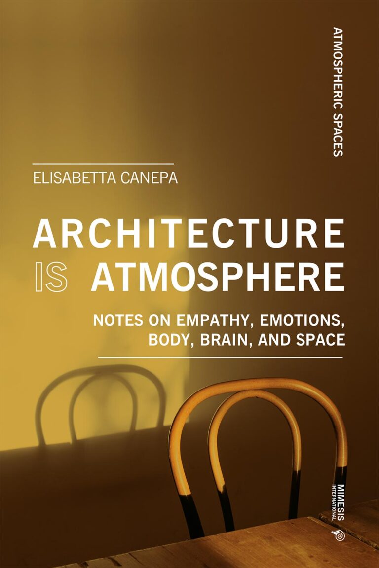 Architecture Is Atmosphere. Notes on Empathy, Emotions, Body, Brain, and Space