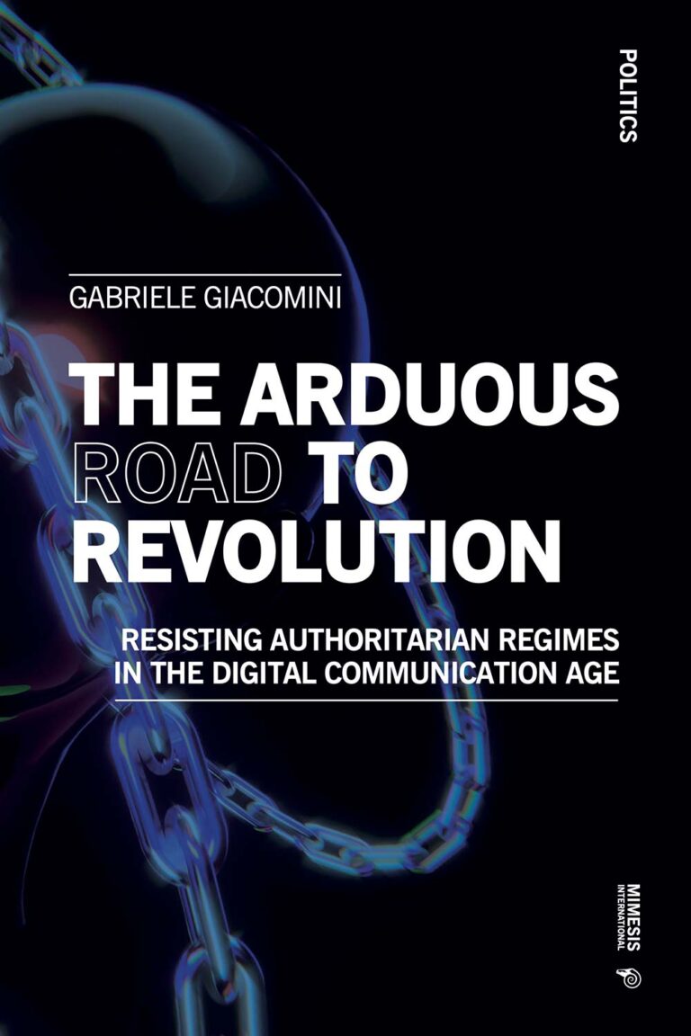 The Arduous Road to Revolution. Resisting Authoritarian Regimes in the Digital Communication Age