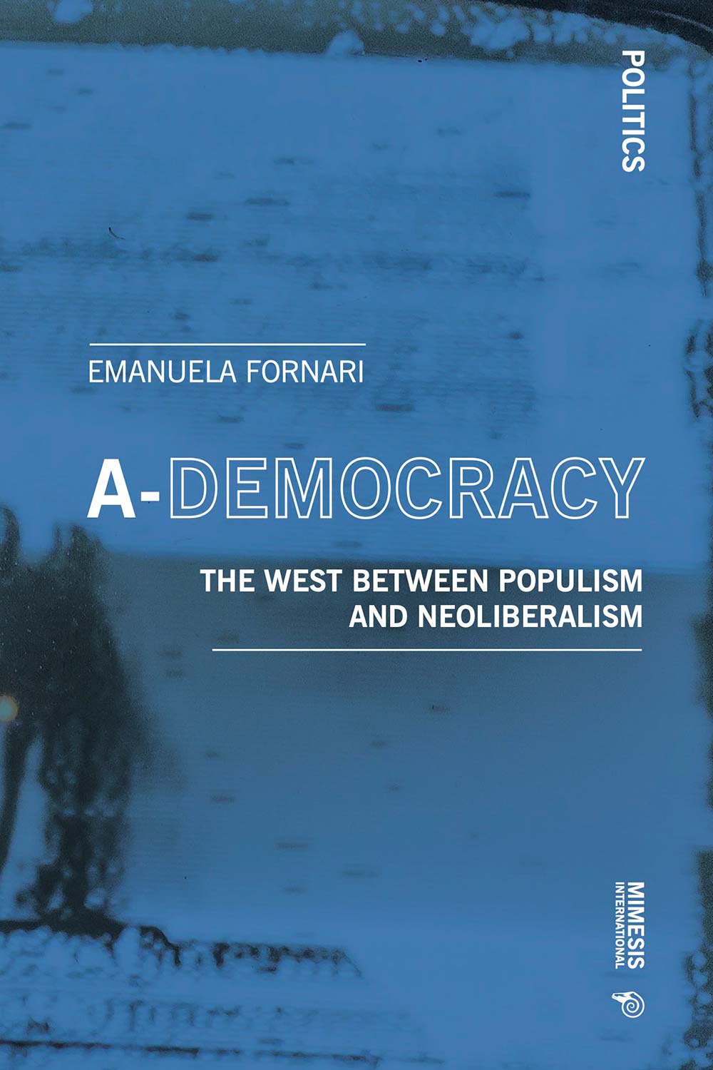 A-Democracy. The West Between Populism Ad Neoliberalism
