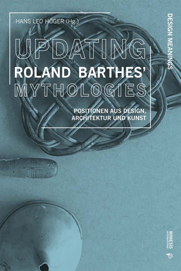 Updating Roland Barthes’ Mythologies. Positionen aus Design, Architektur und Kunst